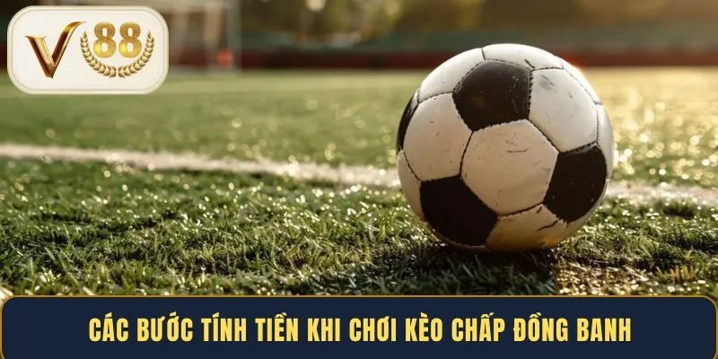 cac-buoc-tinh-tien-khi-choi-keo-chap-dong-banh