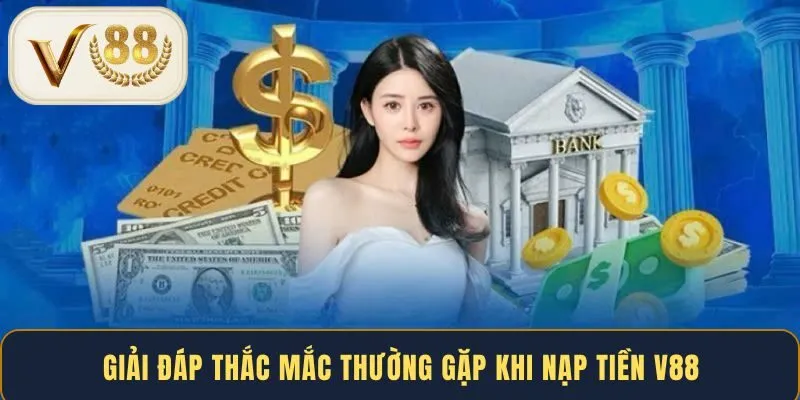 Giải đáp thắc mắc thường gặp khi nạp tiền V88