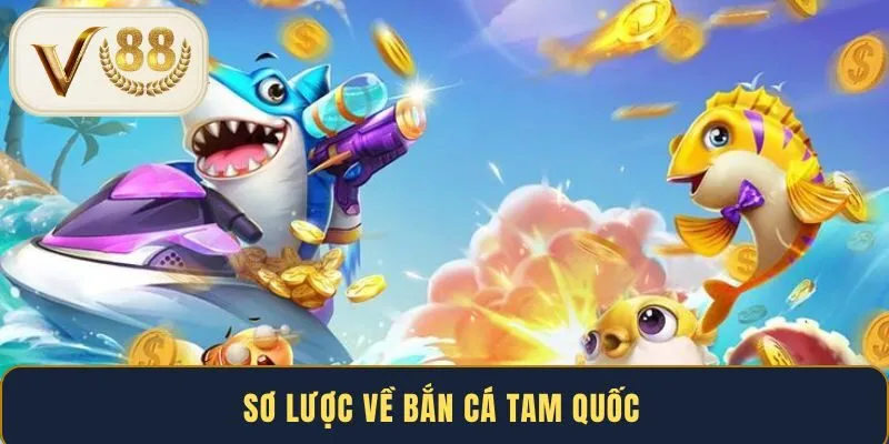 Sơ lược về bắn cá Tam Quốc