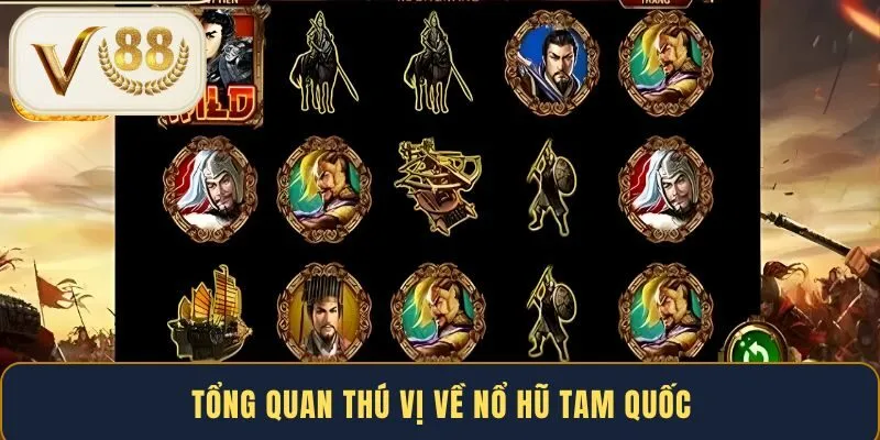 tong-quan-thu-vi-ve-no-hu-tam-quoc